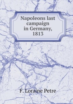 Napoleons last campaign in Germany, 1813