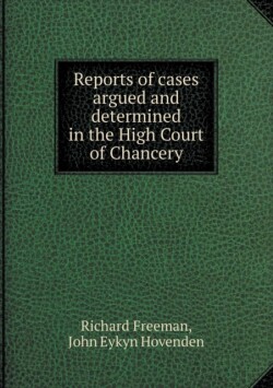 Reports of cases argued and determined in the High Court of Chancery