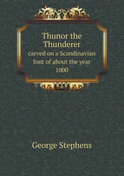 Thunor the Thunderer carved on a Scandinavian font of about the year 1000