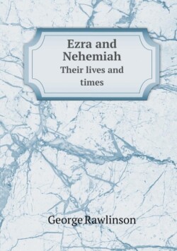Ezra and Nehemiah Their Lives and Times