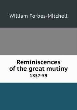 Reminiscences of the Great Mutiny 1857-59