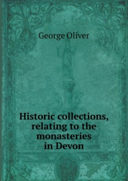 Historic Collections, Relating to the Monasteries in Devon