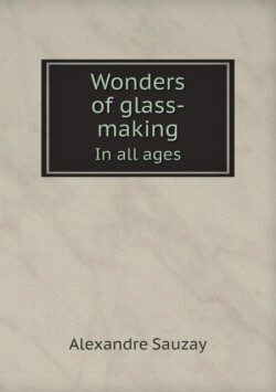 Wonders of glass-making In all ages