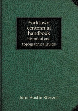 Yorktown centennial handbook historical and topographical guide