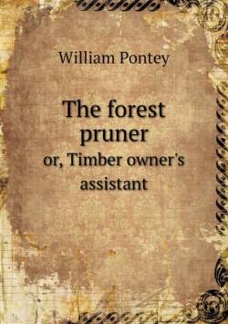 forest pruner or, Timber owner's assistant