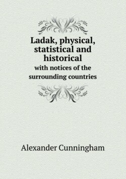 Ladak, physical, statistical and historical with notices of the surrounding countries