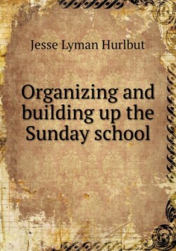 Organizing and building up the Sunday school