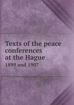 Texts of the peace conferences at the Hague 1899 and 1907