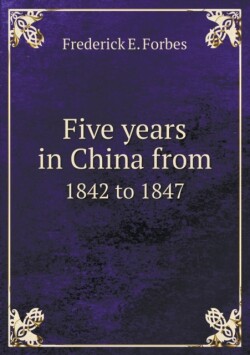 Five years in China from 1842 to 1847