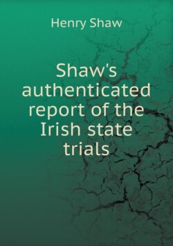 Shaw's authenticated report of the Irish state trials