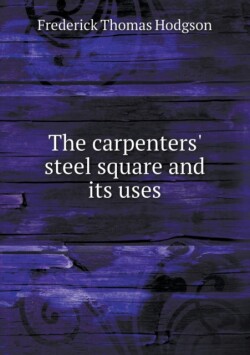 carpenters' steel square and its uses