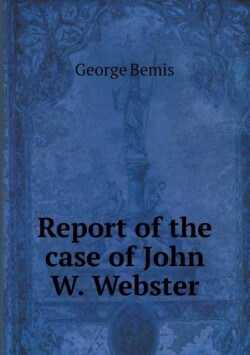 Report of the case of John W. Webster