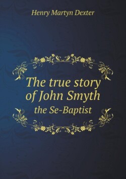 true story of John Smyth the Se-Baptist