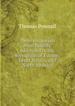 Three memorials most humbly addressed to the sovereigns of Europe, Great Britain, and North America