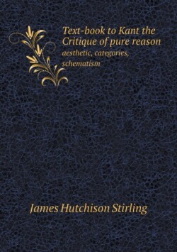 Text-book to Kant the Critique of pure reason aesthetic, categories, schematism