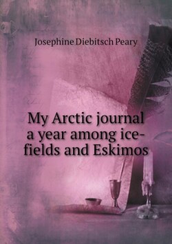 My Arctic journal a year among ice-fields and Eskimos