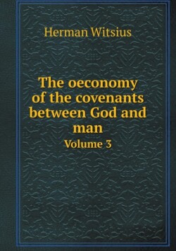 oeconomy of the covenants between God and man Volume 3