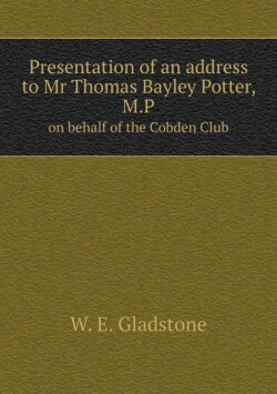 Presentation of an address to Mr Thomas Bayley Potter, M.P on behalf of the Cobden Club