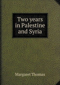 Two years in Palestine and Syria