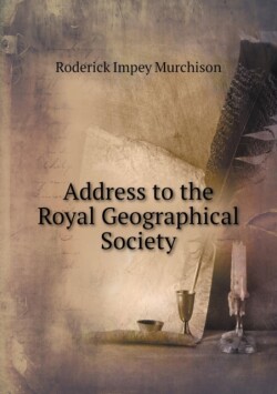 Address to the Royal Geographical Society