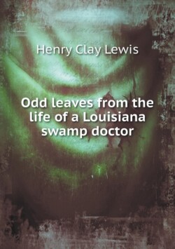 Odd leaves from the life of a Louisiana swamp doctor