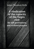 vindication of the capacity of the Negro race for self-government, and civilized progress