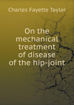 On the mechanical treatment of disease of the hip-joint