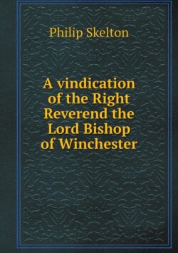 vindication of the Right Reverend the Lord Bishop of Winchester