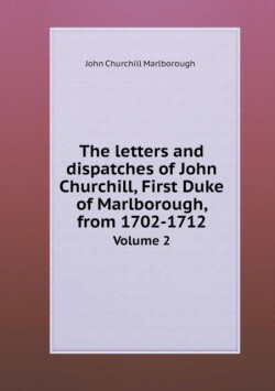 letters and dispatches of John Churchill, First Duke of Marlborough, from 1702-1712 Volume 2