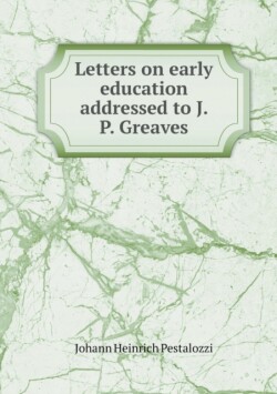 Letters on early education addressed to J. P. Greaves