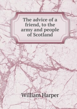 advice of a friend, to the army and people of Scotland