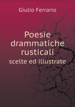 Poesie drammatiche rusticali scelte ed illustrate