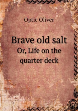 Brave old salt Or, Life on the quarter deck