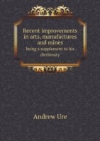 Recent improvements in arts, manufactures and mines being a supplement to his dictionary