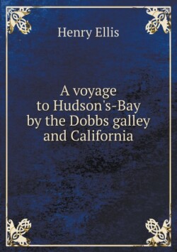 voyage to Hudson's-Bay by the Dobbs galley and California