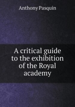 critical guide to the exhibition of the Royal academy