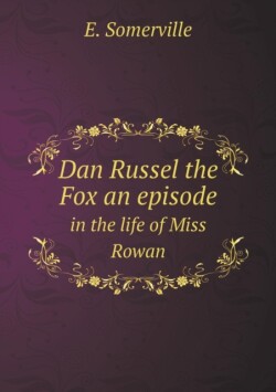 Dan Russel the Fox an Episode in the Life of Miss Rowan