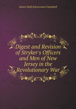 Digest and Revision of Stryker's Officers and Men of New Jersey in the Revolutionary War