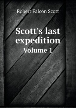 Scott's last expedition Volume 1