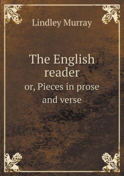 English reader or, Pieces in prose and verse