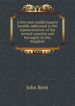 free and candid inquiry humbly addressed to the representatives of the several counties and boroughs in this kingdom