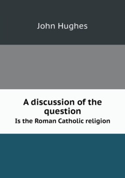 discussion of the question Is the Roman Catholic religion