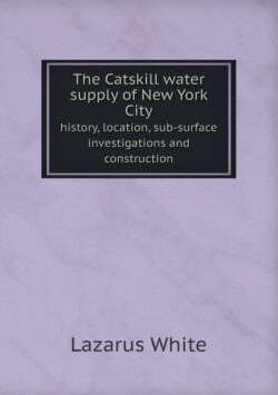 Catskill water supply of New York City history, location, sub-surface investigations and construction