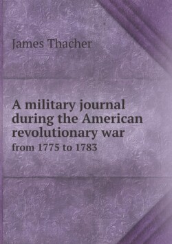military journal during the American revolutionary war from 1775 to 1783