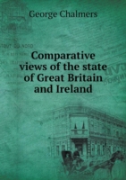 Comparative views of the state of Great Britain and Ireland
