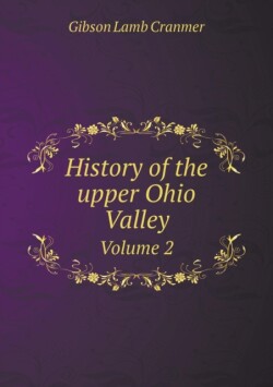 History of the upper Ohio Valley Volume 2