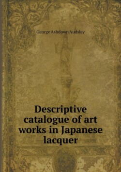 Descriptive catalogue of art works in Japanese lacquer