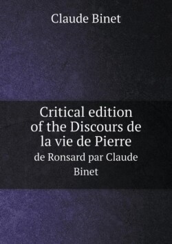 Critical edition of the Discours de la vie de Pierre de Ronsard par Claude Binet