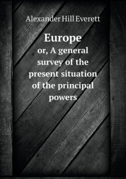 Europe or, A general survey of the present situation of the principal powers