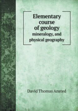 Elementary course of geology mineralogy, and physical geography